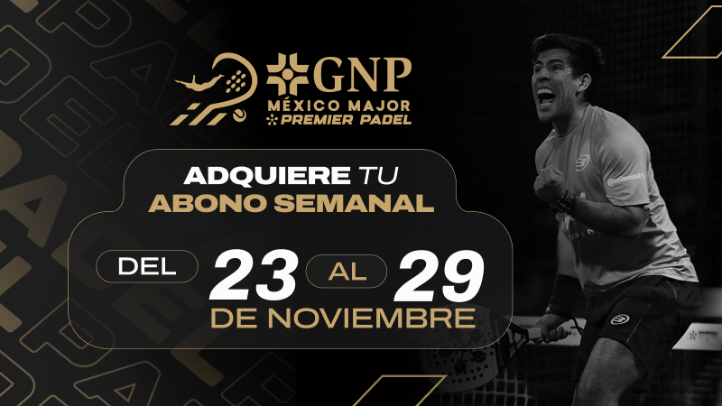 Abono Semanal GNP México Major Premier Pádel